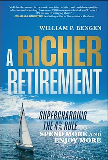 A Richer Retirement: Supercharging the 4% Rule to Spend More and Enjoy More - WILLIAM P BENGEN