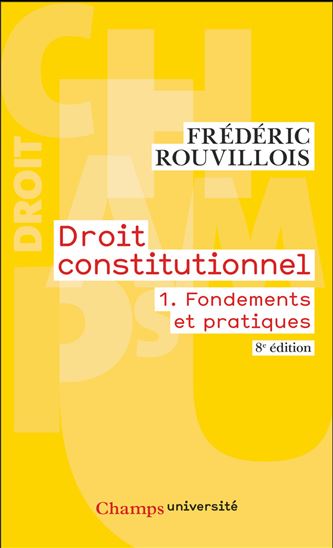 Droit constitutionnel (Tome 1) - Fondements et pratiques - FRÉDÉRIC ROUVILLOIS