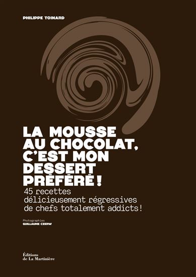 La Mousse au chocolat, c&#39;est mon dessert préféré ! - PHILIPPE TOINARD
