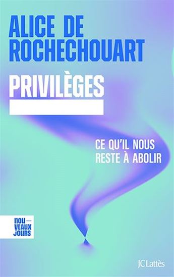 Privilèges. Ce qu&#39;il nous reste à abolir - ALICE DE ROCHECHOUART