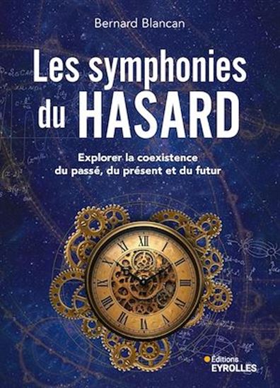 Les Symphonies du hasard : explorer la coexistence du passé, du présent et du futur - BERNARD BLANCAN