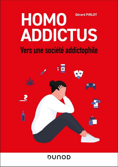 Homo addictus : vers une société addictophile - GÉRARD PIRLOT