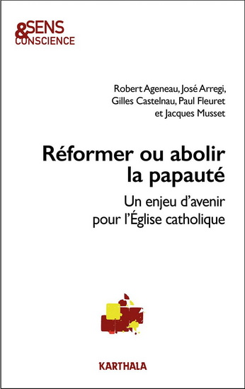 Reformer ou abolir la papauté : un enjeu d'avenir pour l'Eglise catholique - COLLECTIF