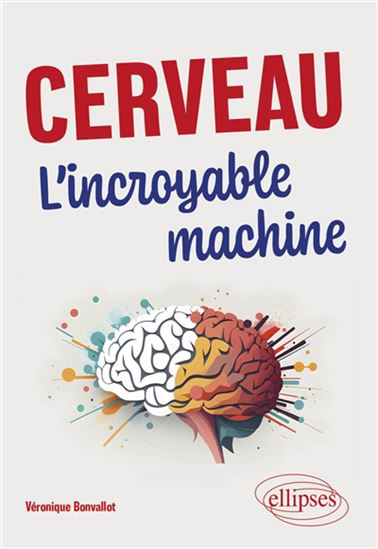 Cerveau : l&#39;incroyable machine - VÉRONIQUE BONVALLOT