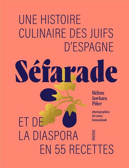 Séfarade : une histoire culinaire des Juifs d&#39;Espagne et de la diaspora en 55 recettes - HÉLÈNE JAWHARA PINER - LAURA JONNESKINDT