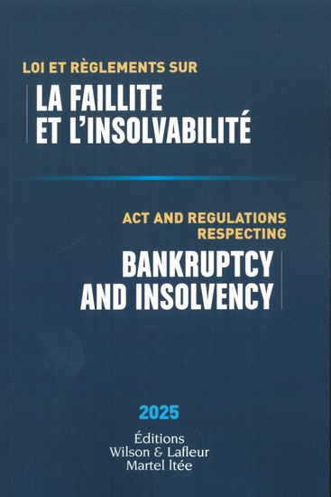 Lois et règlements sur la faillite et l&#39;insolvabilité 2025/Acts and Regulations Respecting Bankruptcy and Insolvency 2025 - COLLECTIF