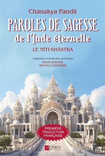 Paroles de sagesse de l&#39;Inde éternelle : Le Nîti-Shâstra - CHANAKYA PANDIT