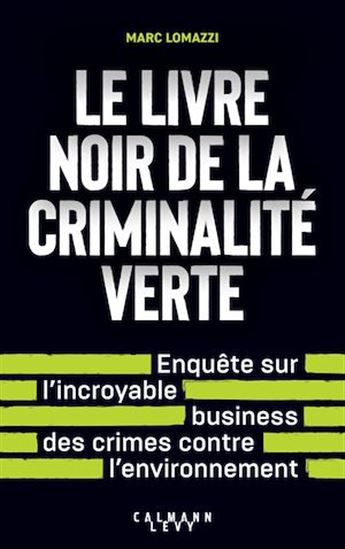 Le Livre noir de la criminalité verte - MARC LOMAZZI