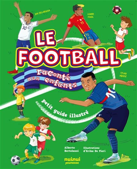 Le Football raconté aux enfants : petit guide illustré N. éd. - ALBERTO BERTOLAZZI - ERIKA DE PIERI