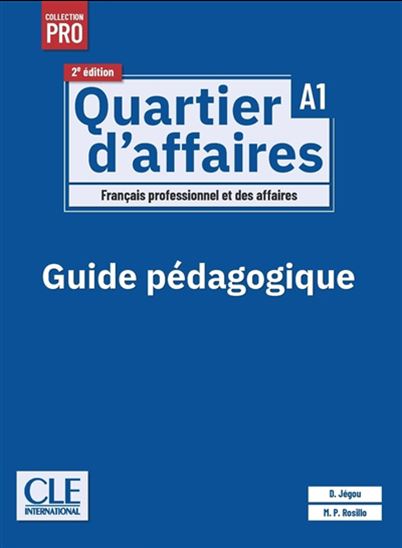 Quartier d&#39;affaires : français professionnel et des affaires, A1 : guide pédagogique 2e éd. - DELPHINE JÉGOU - MARI PAZ ROSILLO
