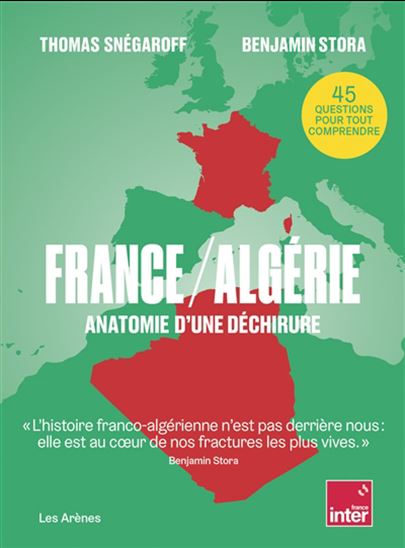 France-Algérie : anatomie d'une déchirure - THOMAS SNÉGAROFF - BENJAMIN STORA