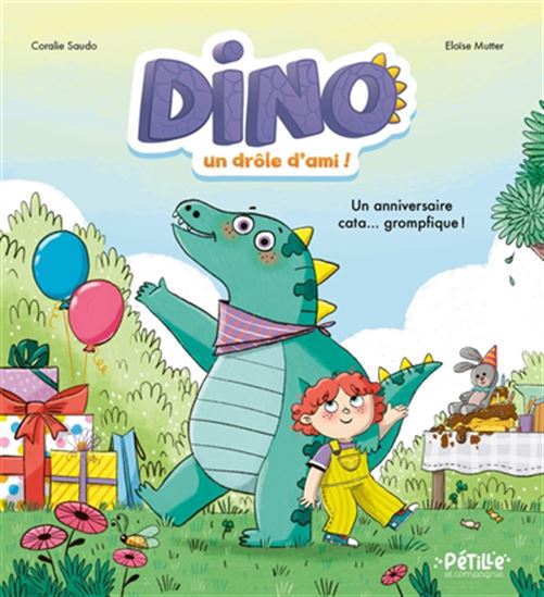 Dino, un drôle d&#39;ami ! : un anniversaire cata... grompfique ! - CORALIE SAUDO - ELOÏSE MUTTER
