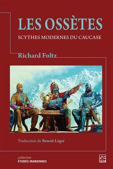 Les Ossètes : Scythes modernes du Caucase - RICHARD FOLTZ