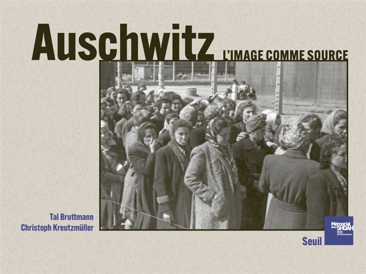 Auschwitz. L&#39;image comme source - TAL BRUTTMANN - CHRISTOPH KREUTZMÜLLER