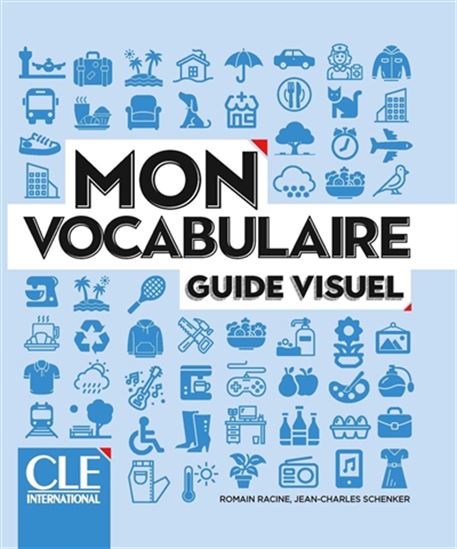 Mon vocabulaire - Guide visuel - Niveaux A1/B2 2e éd. - ROMAIN RACINE - JEAN-CHARLES SCHENKER