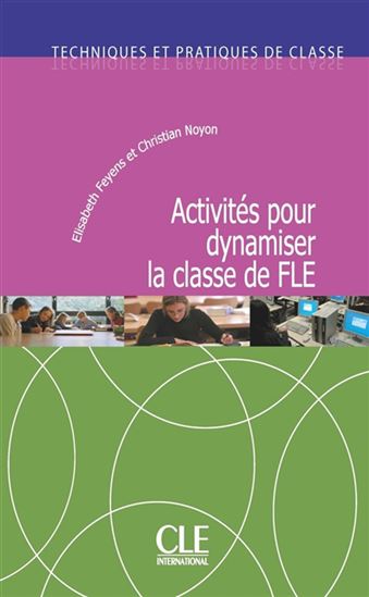 Activités pour dynamiser la classe de FLE : Techniques et pratiques de classe - COLLECTIF
