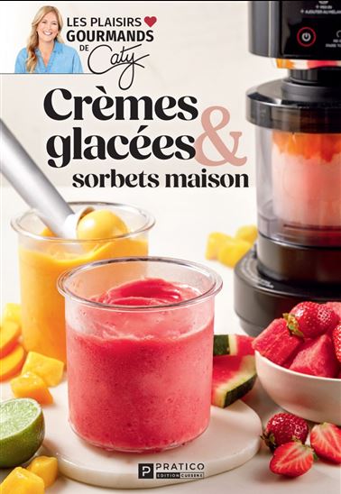 Crèmes glacées et sorbets maison - CATY BÉRUBÉ