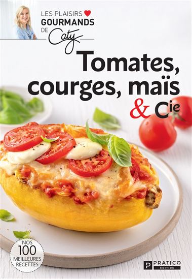 Tomates, courges, maïs et cie - BÉRUBÉ CATY