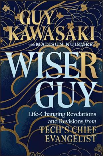 Wiser Guy: Life-Changing Revelations and Revisions from Tech&#39;s Chief Evangelist - GUY KAWASAKI - MADISUN NUISMER
