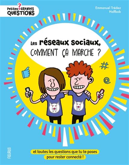 Les Réseaux sociaux, comment ça marche ? : et toutes les questions que tu te poses pour rester connecté ! N. éd. - EMMANUEL TRÉDEZ - HALFBOB