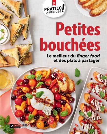 Petites bouchées : le meilleur du finger food et des plats à partager - COLLECTIF