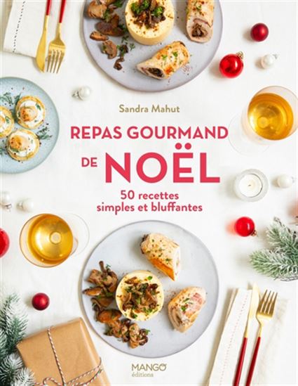 Repas gourmand de Noël : 50 recettes simples et bluffantes - SANDRA MAHUT