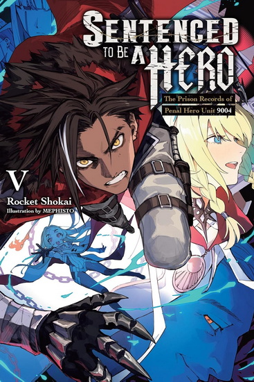 Sentenced to Be a Hero, Vol. 5 (light novel): The Prison Records of Penal Hero Unit 9004 - ROCKET SHOKAI - MEPHISTO