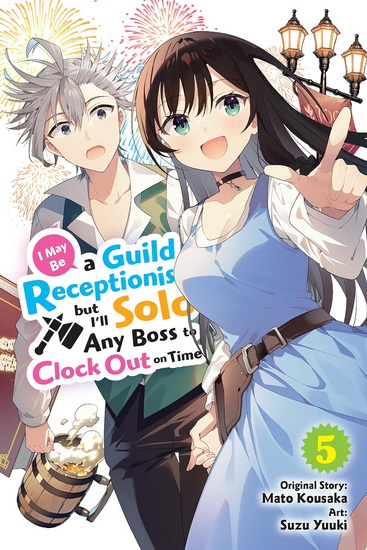 I May Be a Guild Receptionist, but I’ll Solo Any Boss to Clock Out on Time, Vol. 5 (manga) - MATO KOUSAKA - SUZU YUUKI