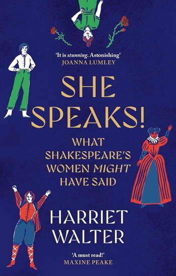 She Speaks!: What Shakespeare&#39;s Women Might Have Said - HARRIET WALTER