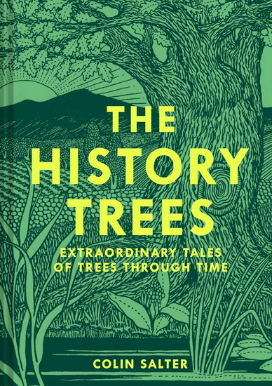 The History Trees: Extraordinary Tales of Trees Through Time - COLIN SALTER