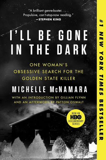 I&#39;ll Be Gone in the Dark: One Woman&#39;s Obsessive Search for the Golden State Killer - MICHELLE MCNAMARA - GILLIAN FLYNN