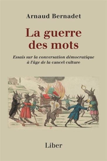 La Guerre des mots : Essais sur la conversation démocratique à l’âge de la cancel culture - ARNAUD BERNADET