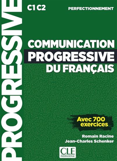 Communication progressive du français : C1-C2 perfectionnement : avec 700 exercices N. éd. - ROMAIN RACINE - JEAN-CHARLES SCHENKER