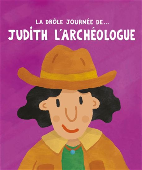 La Drôle journée de... Judith l'archéologue - ADRIEN CALLA