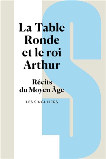 La Table Ronde et le roi Arthur : Récits du Moyen Âge - ROBERT DE BORON