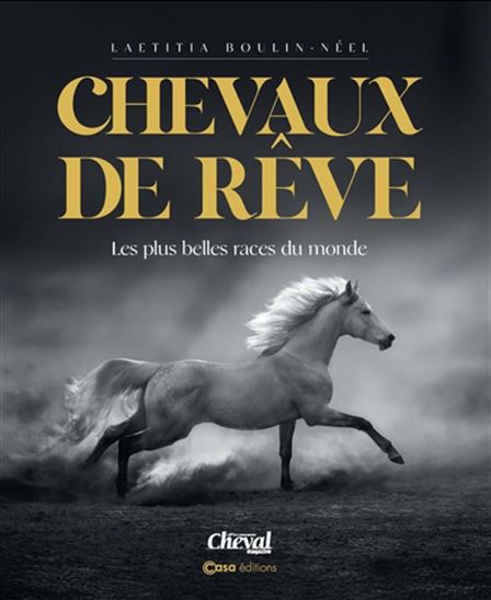 Chevaux de rêve : les plus belles races du monde N. éd. - LAETITIA BOULIN-NÉEL