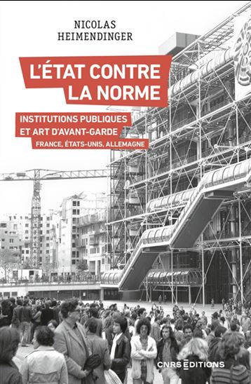L&#39;État contre la norme : art d&#39;avant-garde et institutions publiques - NICOLAS HEIMENDINGER