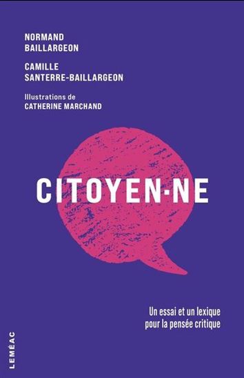 Citoyen·ne : Un essai et un lexique pour la pensée critique - NORMAND BAILLARGEON - CAMILLE SANTERRE-BAILLARGEON