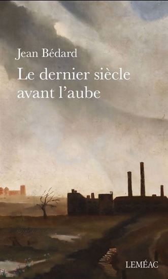 Le Dernier siècle avant l&#39;aube - JEAN BÉDARD