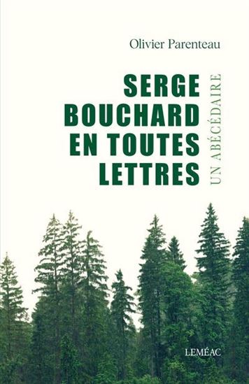 Serge Bouchard en toutes lettres : Un abécédaire - OLIVIER PARENTEAU