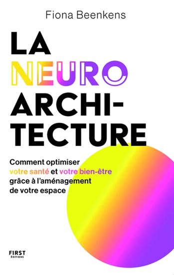 La Neuro-architecture : comment optimiser votre santé et votre bien-être grâce à l'aménagement de votre espace - FIONA BEENKENS