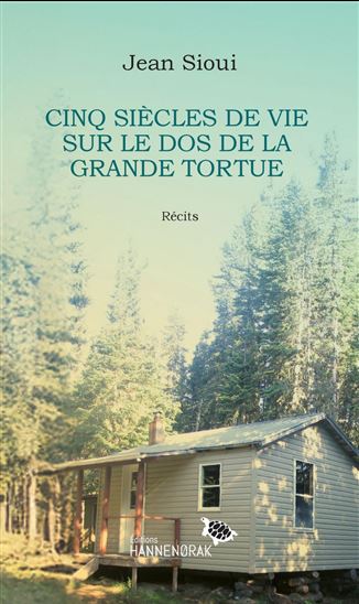 Cinq siècles de vie sur le dos de la grande tortue - JEAN SIOUI