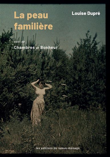 La Peau familière suivi de Chambres et Bonheur - LOUISE DUPRÉ