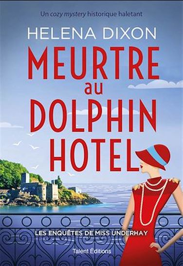 Meurtre au Dolphin Hotel - Les enquêtes de Miss Underhay Tome 1 - Cozy Mystery - HELENA DIXON