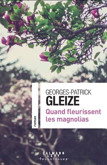Quand fleurissent les magnolias - GEORGES-PATRICK GLEIZE