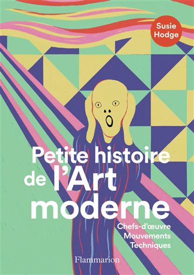 Petite histoire de l&#39;art moderne : chefs-d&#39;oeuvre, mouvements, techniques N. éd. - SUSIE HODGE