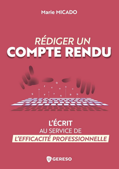 Rédiger un compte rendu : l'écrit au service de l'efficacité professionnelle - MARIE MICADO