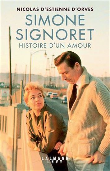 Simone Signoret, histoire d&#39;un amour - NICOLAS D' ESTIENNE D'ORVES