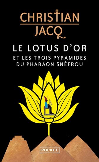 Le Lotus d'or et les trois pyramides du pharaon Snéfrou - CHRISTIAN JACQ