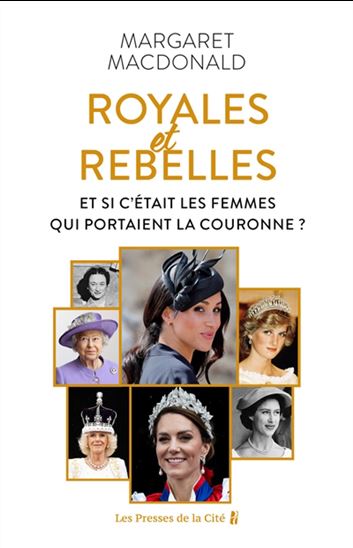 Royales rebelles : et si c&#39;était les femmes qui portaient la couronne - MARGARET-MARY MACDONALD